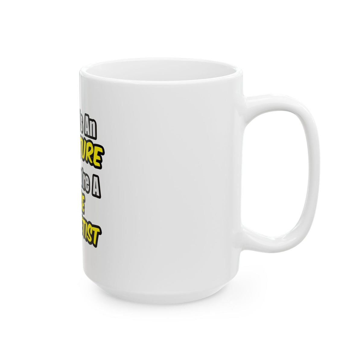 Everyday's An Adventure...Nurse Anesthetist - Ceramic Mug, (11oz, 15oz)