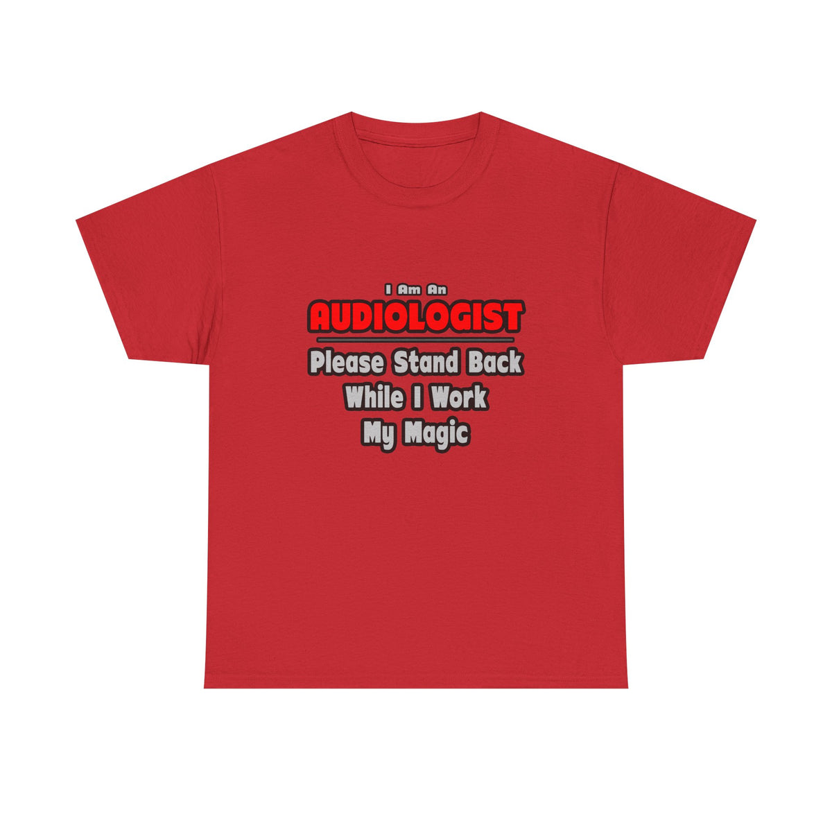 Audiologist ... Stand Back ... Work My Magic - Unisex Heavy Cotton Tee