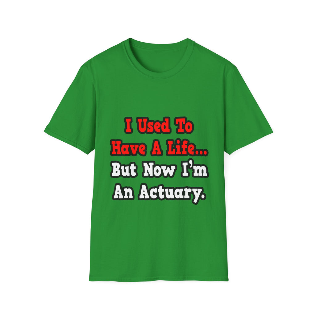 I Used to Have a Life...Actuary - Unisex Softstyle T-Shirt