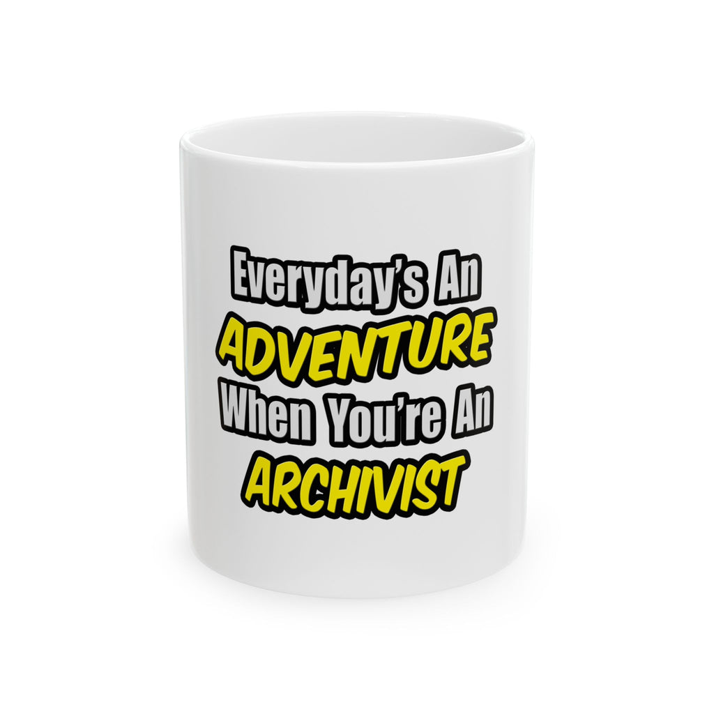 Everyday's An Adventure .. Archivist - Ceramic Mug, (11oz, 15oz)