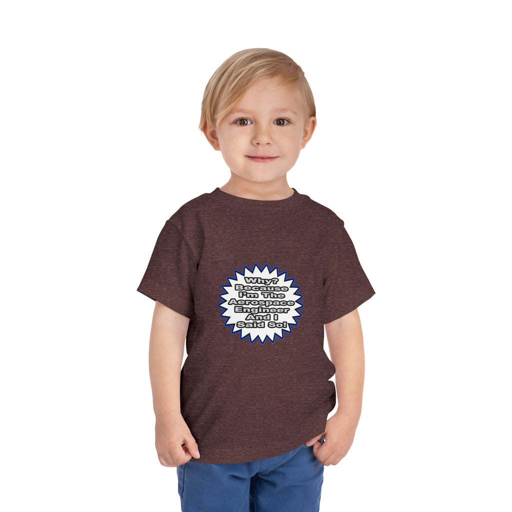 Aerospace Engineer...Because I Said So - Toddler Short Sleeve Tee