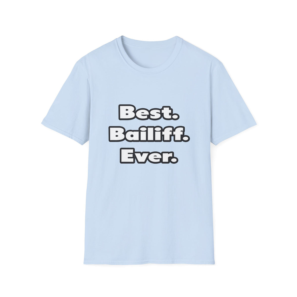Best. Bailiff. Ever - Unisex Softstyle T-Shirt