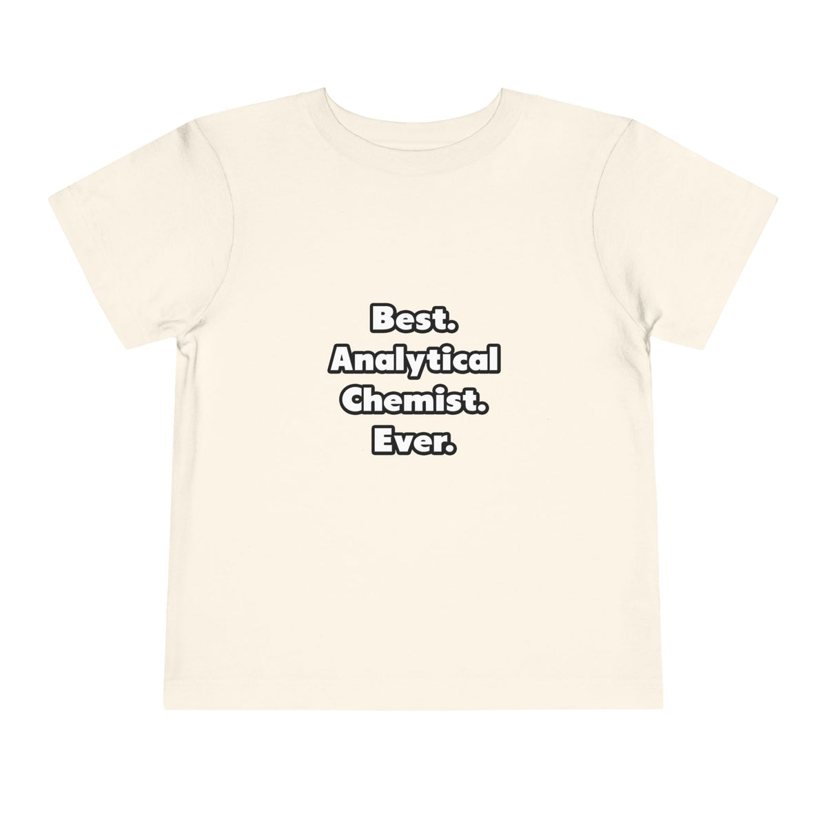 Best. Analytical Chemist. Ever - Toddler Short Sleeve Tee