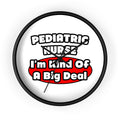 Pediatric Nurse...Big Deal - Wall Clock
