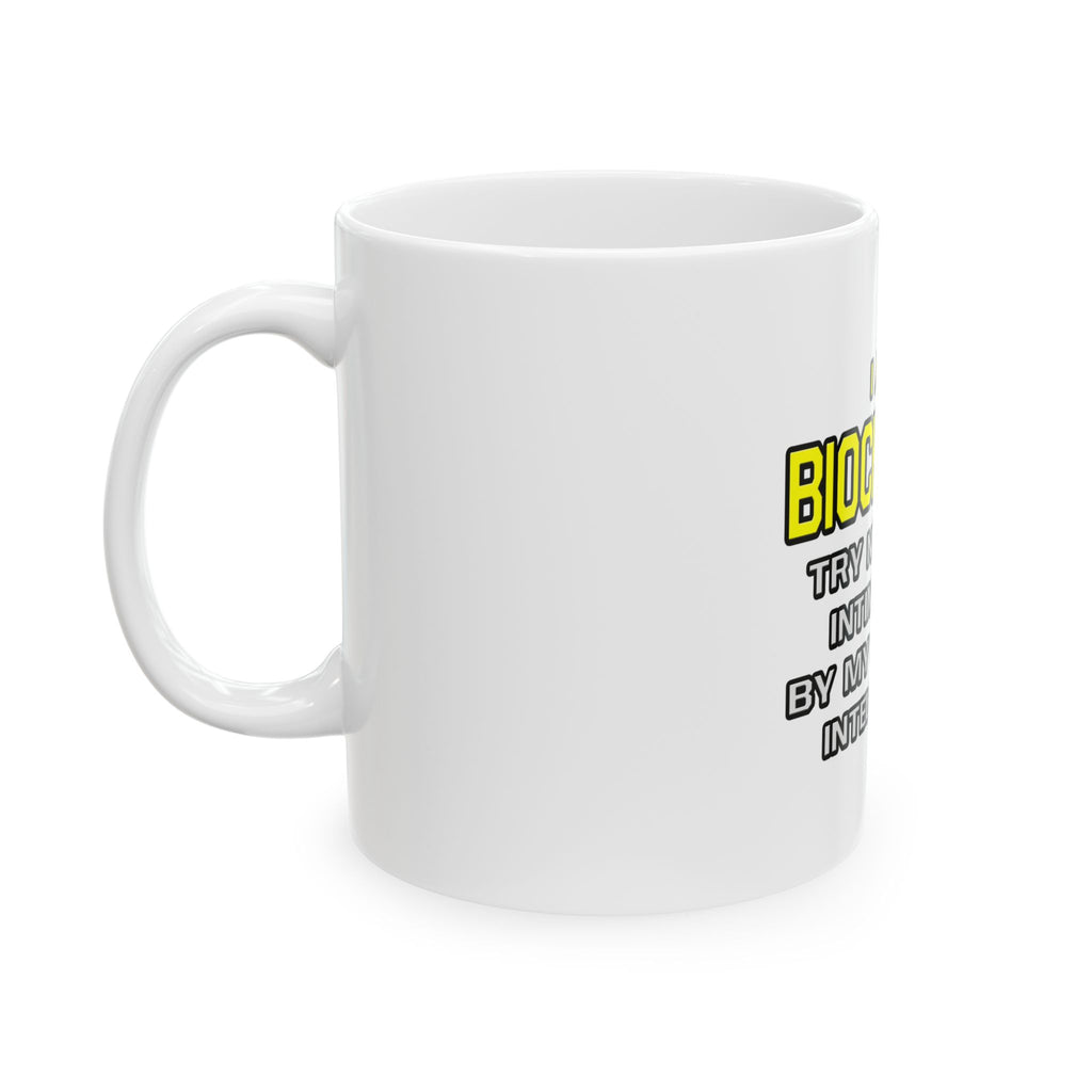 Biochemist...Superior Intelligence - Ceramic Mug, (11oz, 15oz)