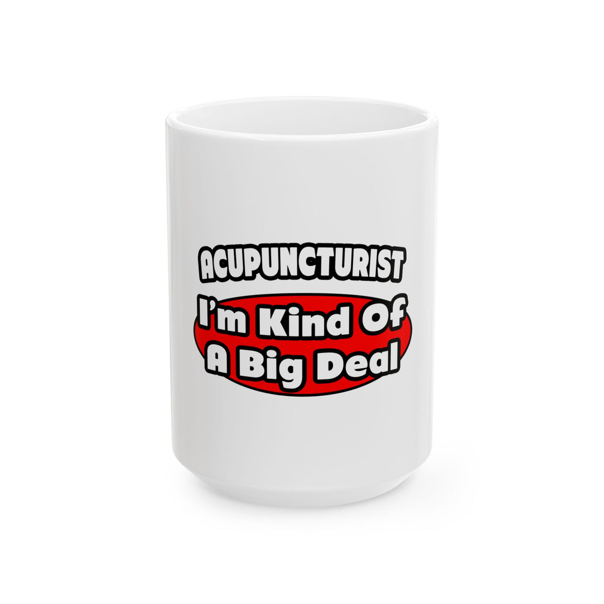 Acupuncturist ... Big Deal - Ceramic Mug, (11oz, 15oz)