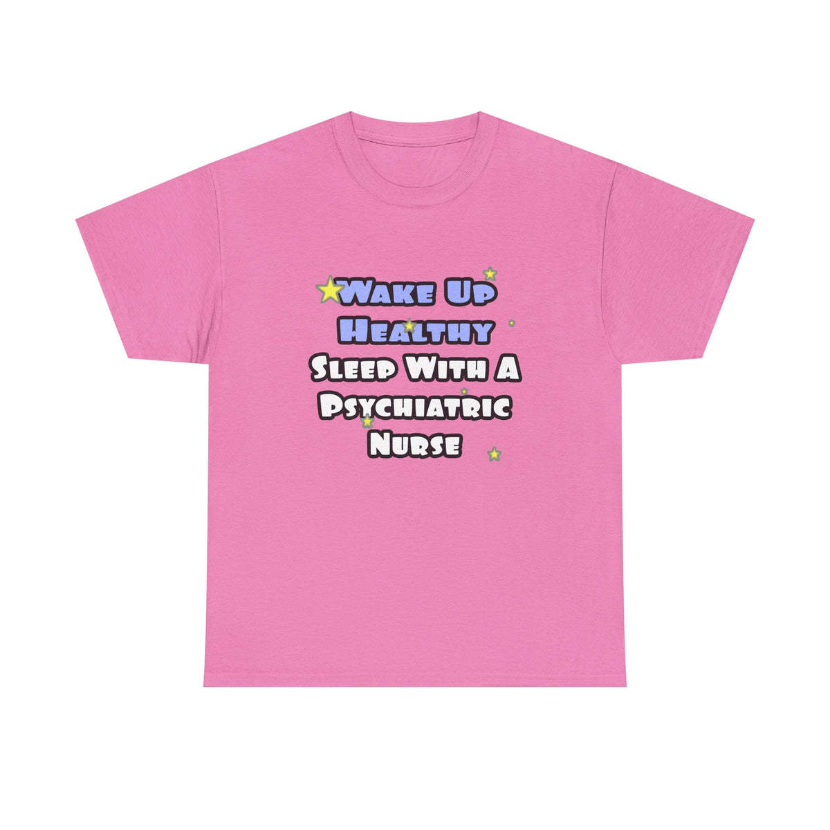 Wake Up Healthy...Sleep With a Psych Nurse - Unisex Heavy Cotton Tee