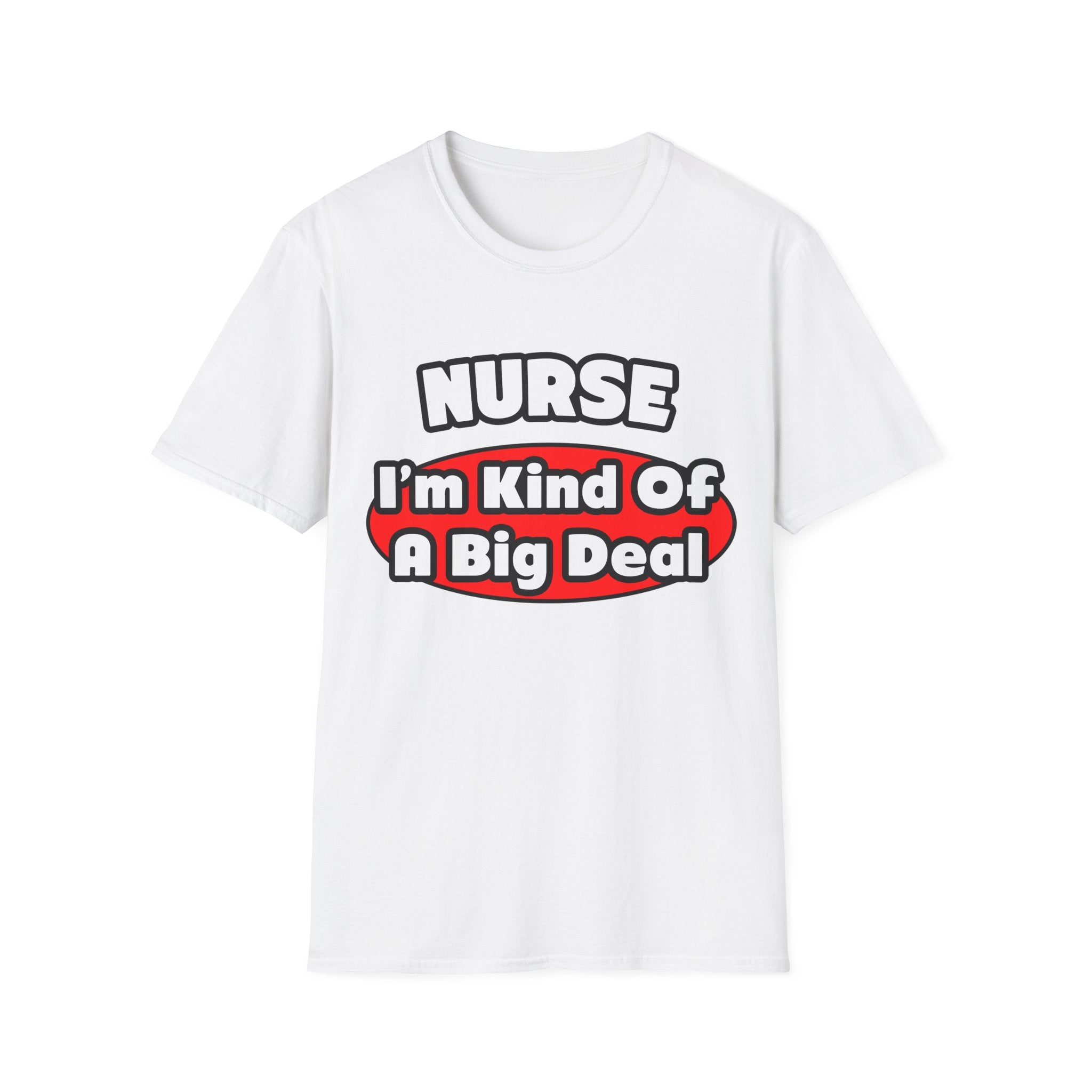 Nurse...Big Deal - Unisex Softstyle T-Shirt