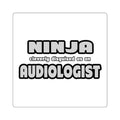 Ninja Cleverly Disguised As An Audiologist - Square Stickers