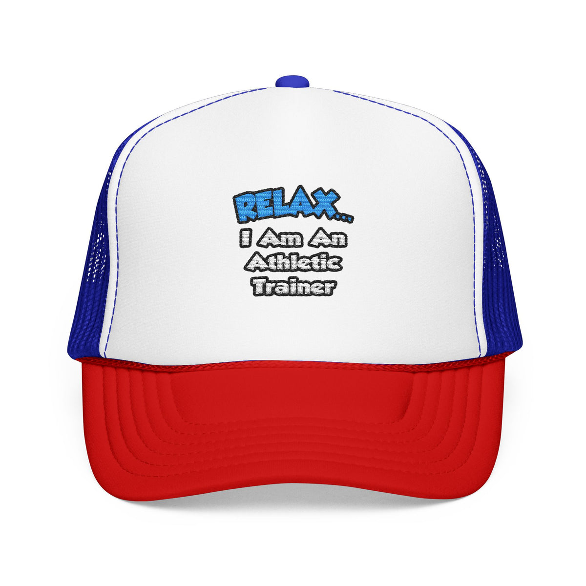 Relax ... I am an Athletic Trainer - Foam Trucker Hat