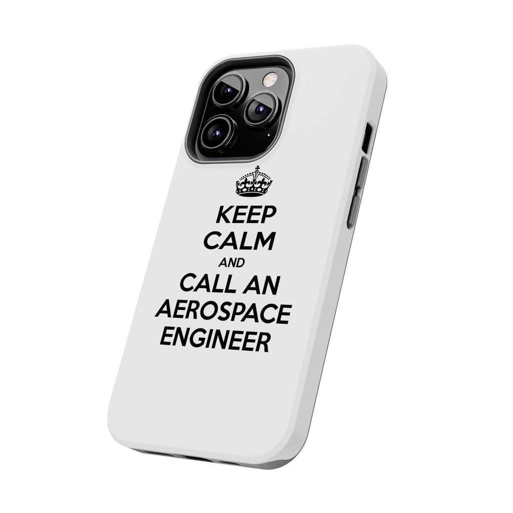 Keep Calm and Call an Aerospace Engineer - Tough Phone Cases