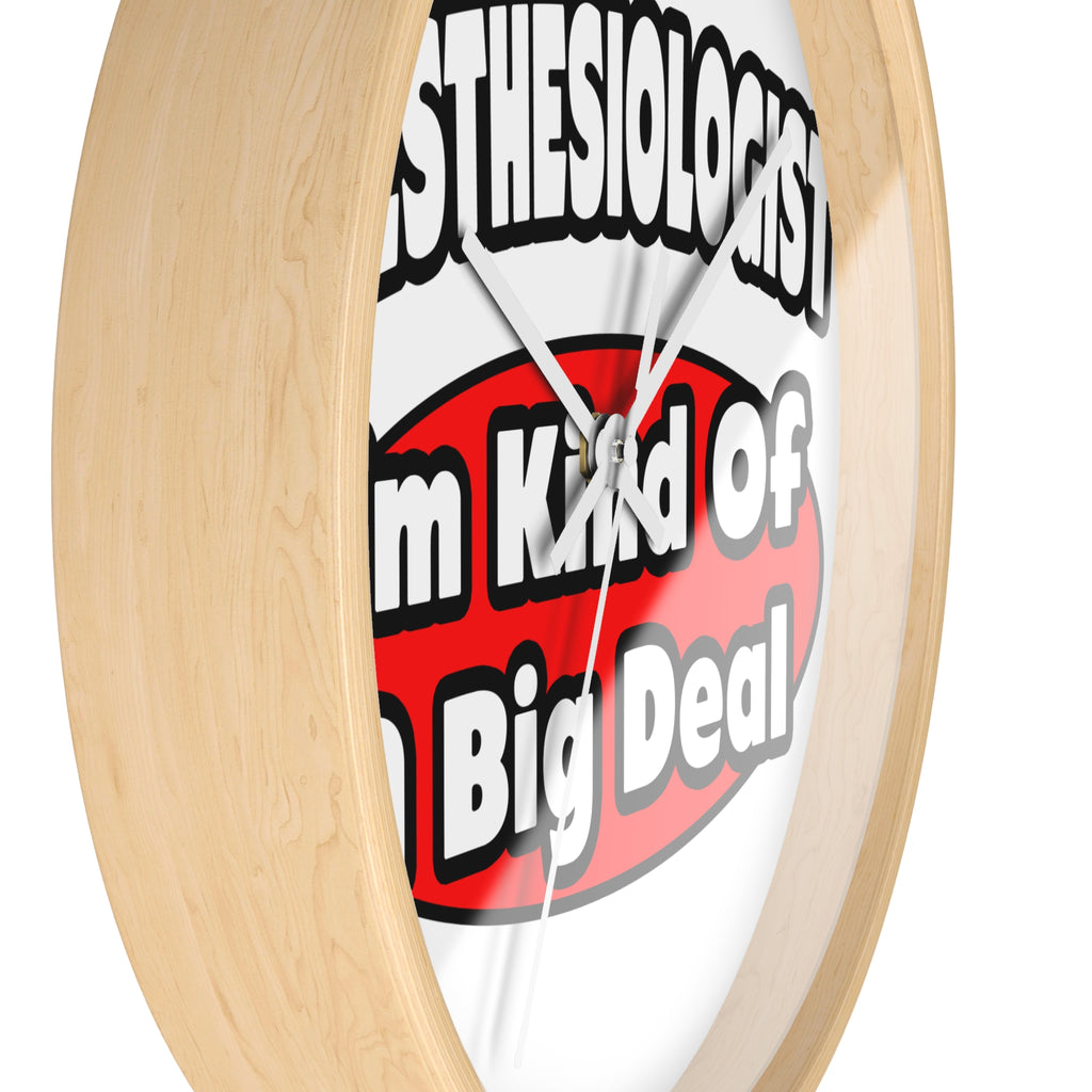 Anesthesiologist...Big Deal - Wall Clock