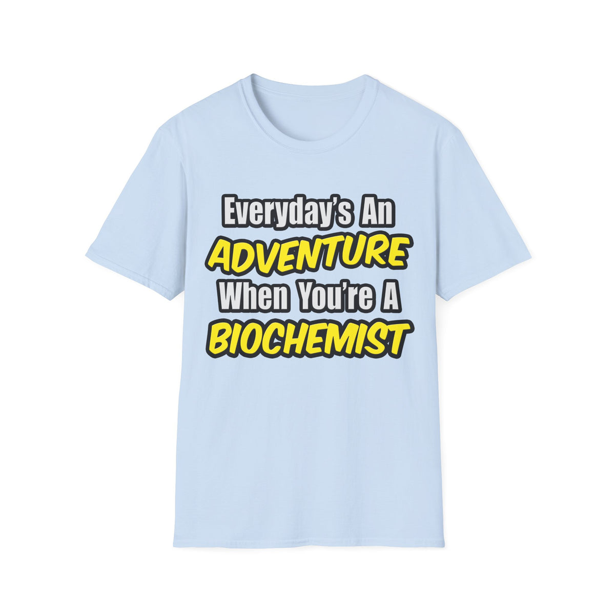 Everyday's An Adventure...Biochemist - Unisex Softstyle T-Shirt