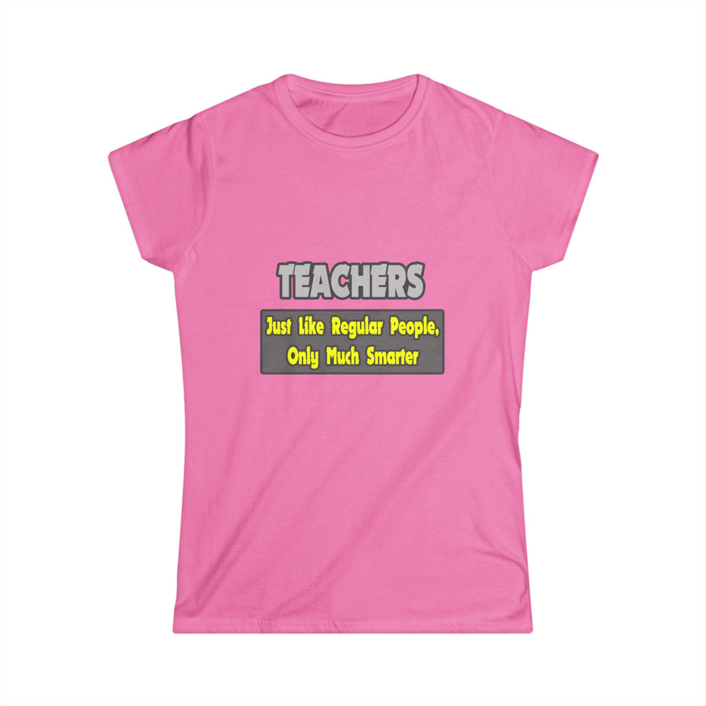 Teachers...Smarter - Women's Softstyle Tee