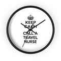 Keep Calm and Call a Travel Nurse - Wall Clock