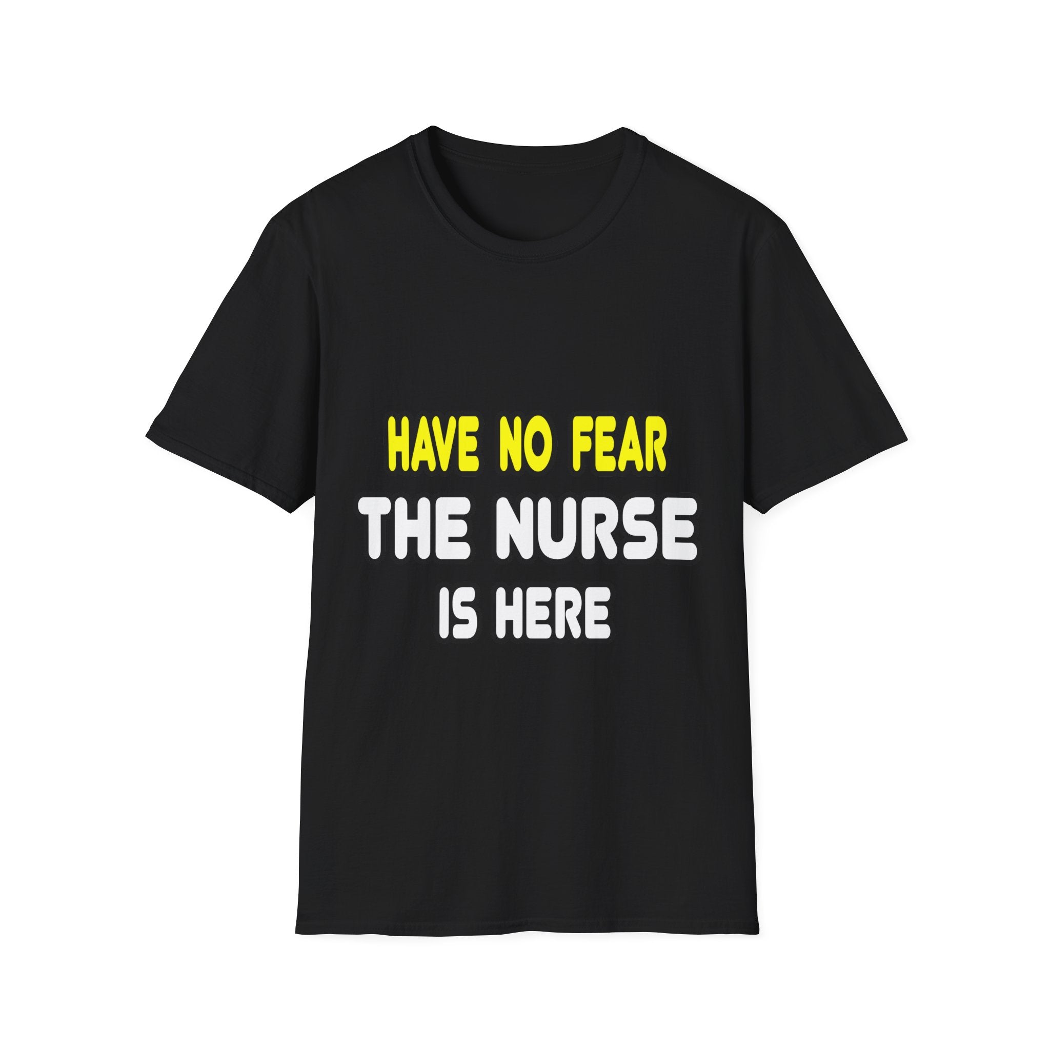 Have No Fear, The Nurse Is Here - Unisex Softstyle T-Shirt