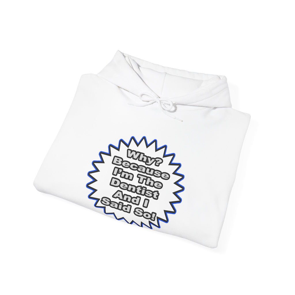 Dentist...Because I Said So - Unisex Heavy Blend™ Hooded Sweatshirt