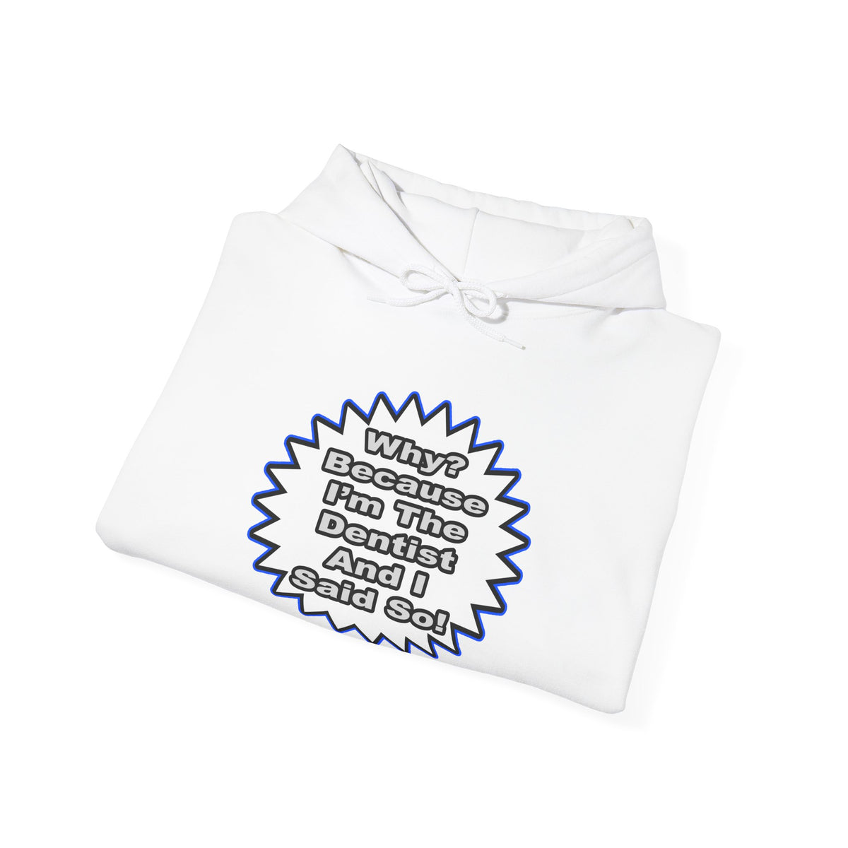 Dentist...Because I Said So - Unisex Heavy Blend™ Hooded Sweatshirt
