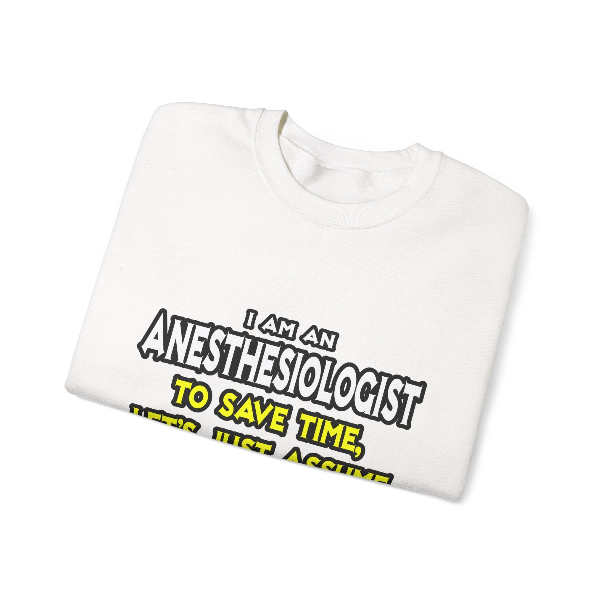 Anesthesiologist...Assume I Am Never Wrong - Unisex Heavy Blend™ Crewneck Sweatshirt