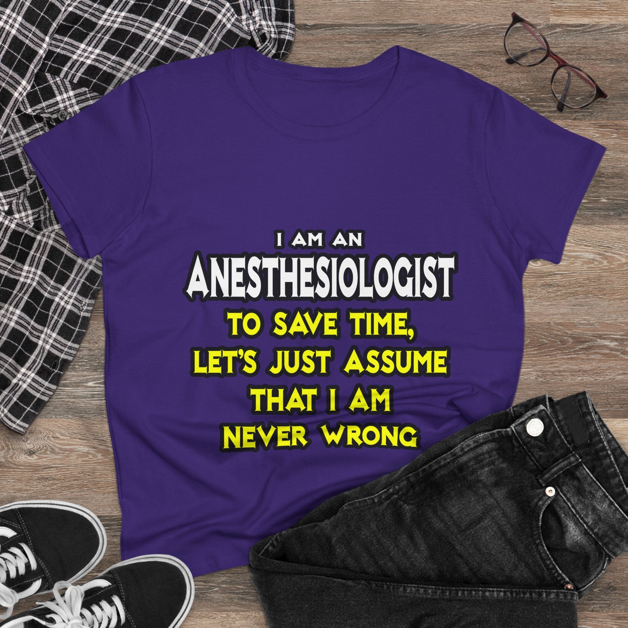 Anesthesiologist...Assume I Am Never Wrong - Women's Midweight Cotton Tee