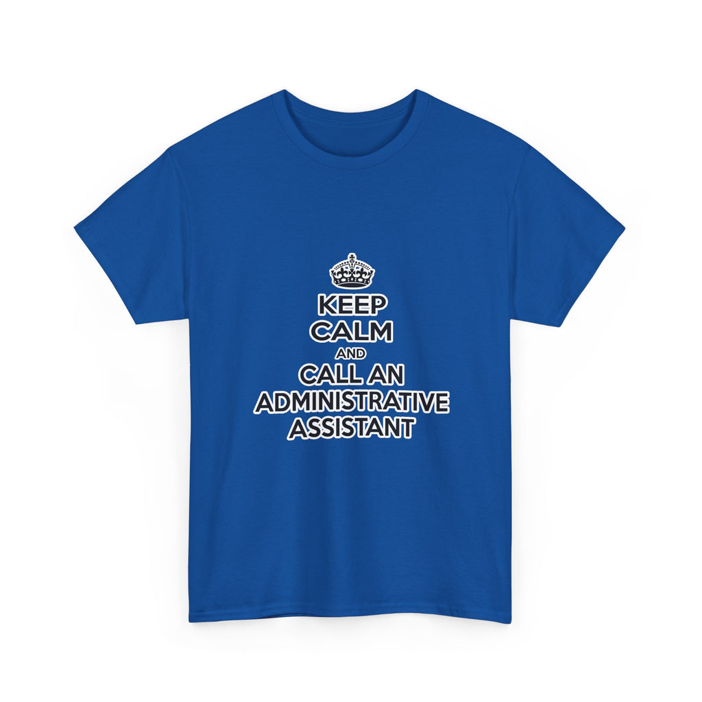 Keep Calm and Call an Administrative Assistant - Unisex Heavy Cotton Tee