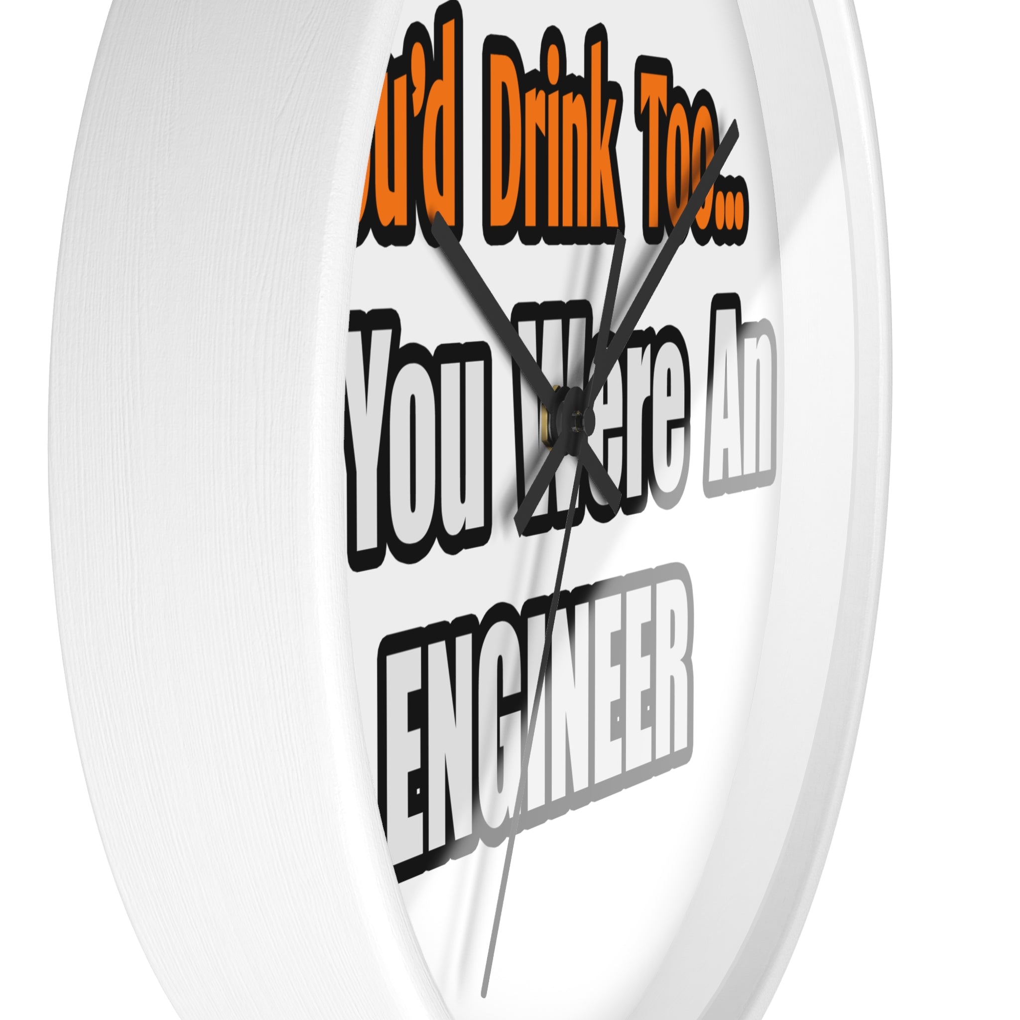 You'd Drink Too...Engineer - Wall Clock