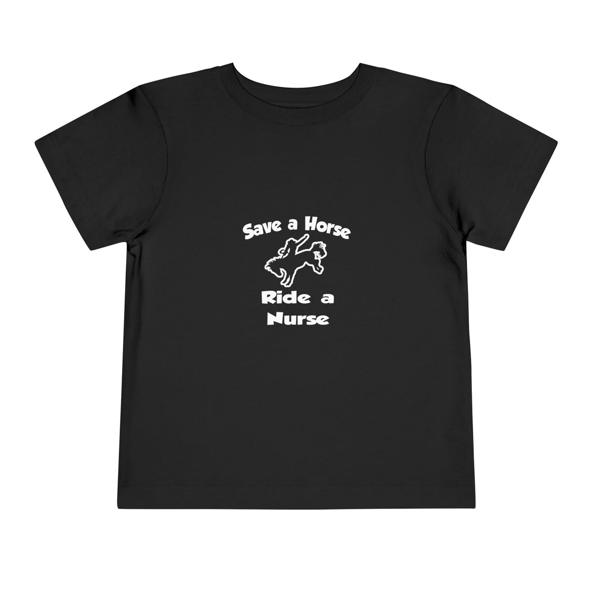 Save a Horse .. Ride a Nurse - Toddler Short Sleeve Tee