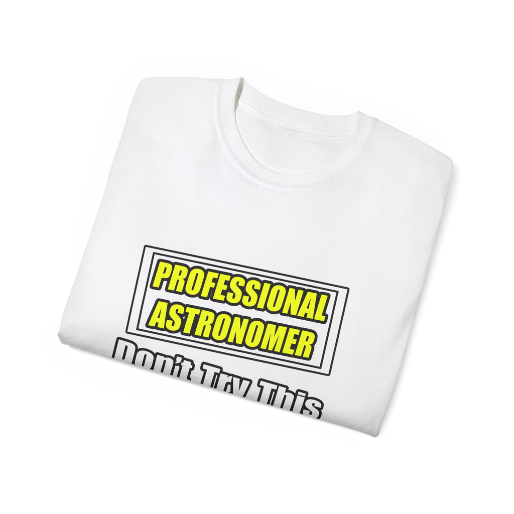 Professional Astronomer...Joke - Unisex Ultra Cotton Tee
