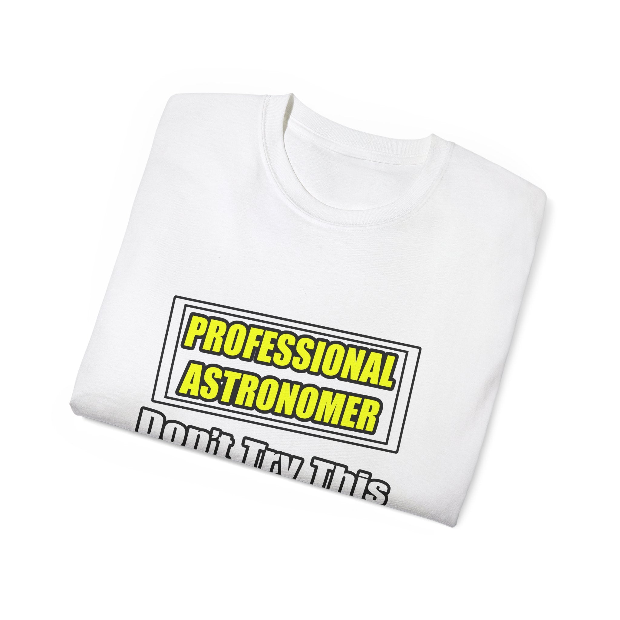 Professional Astronomer...Joke - Unisex Ultra Cotton Tee