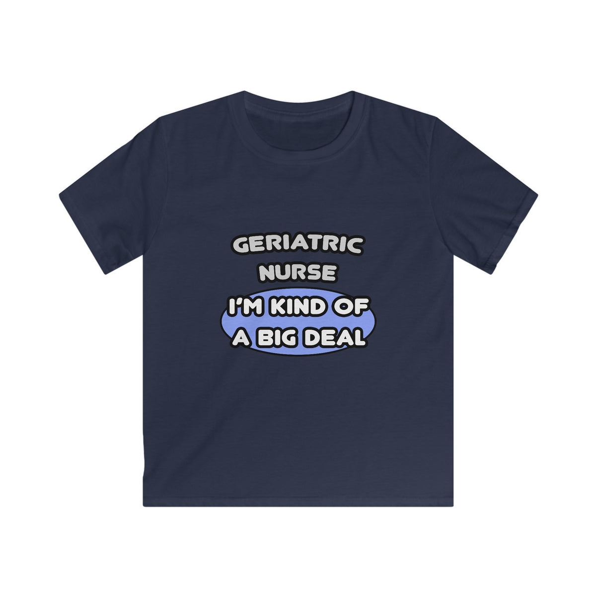 Geriatric Nurse ... I'm Kind of a Big Deal - Kids Softstyle Tee