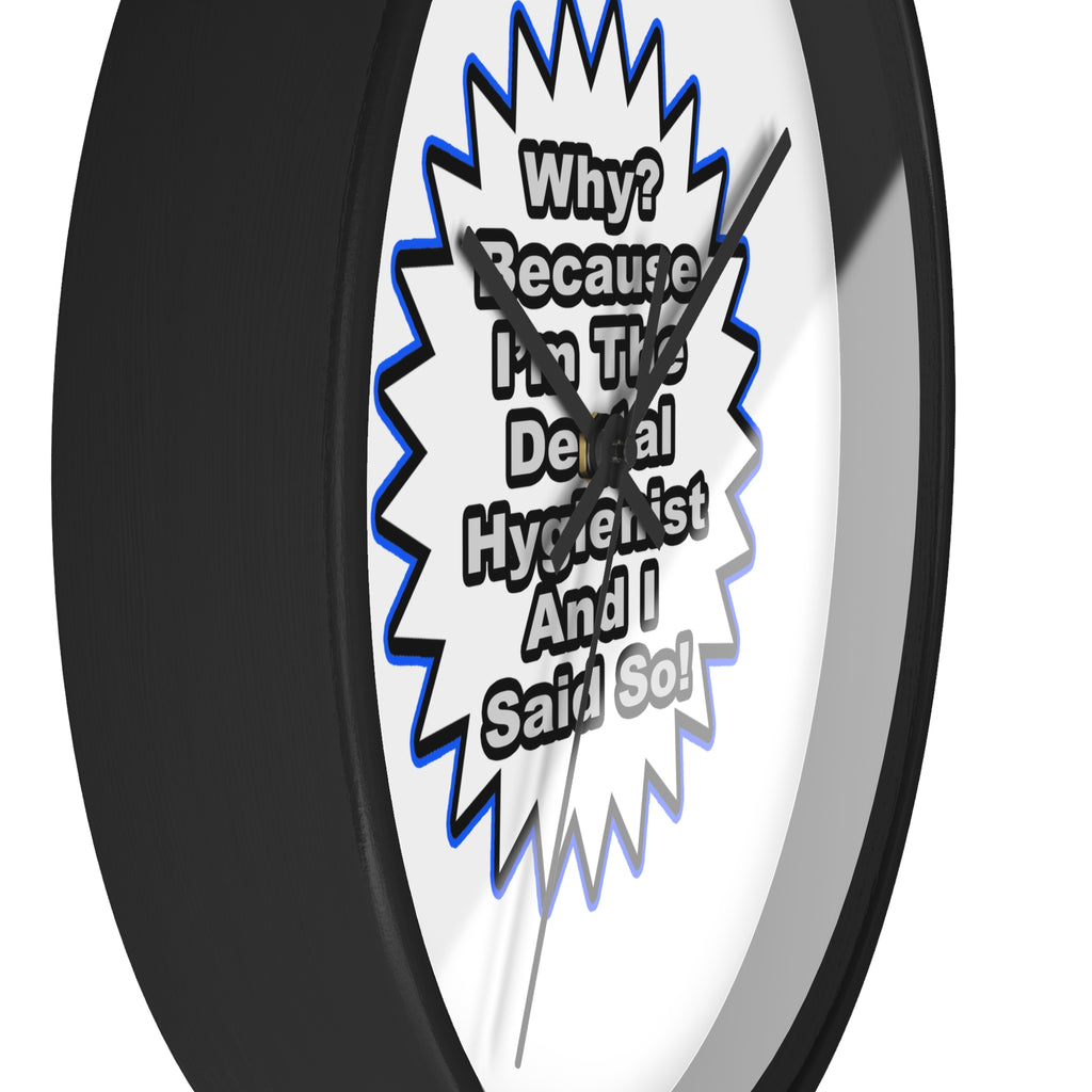 Dental Hygienist...Because I Said So - Wall Clock