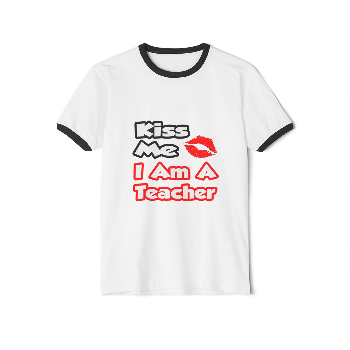 Kiss Me...I Am A Teacher - Unisex Cotton Ringer T-Shirt