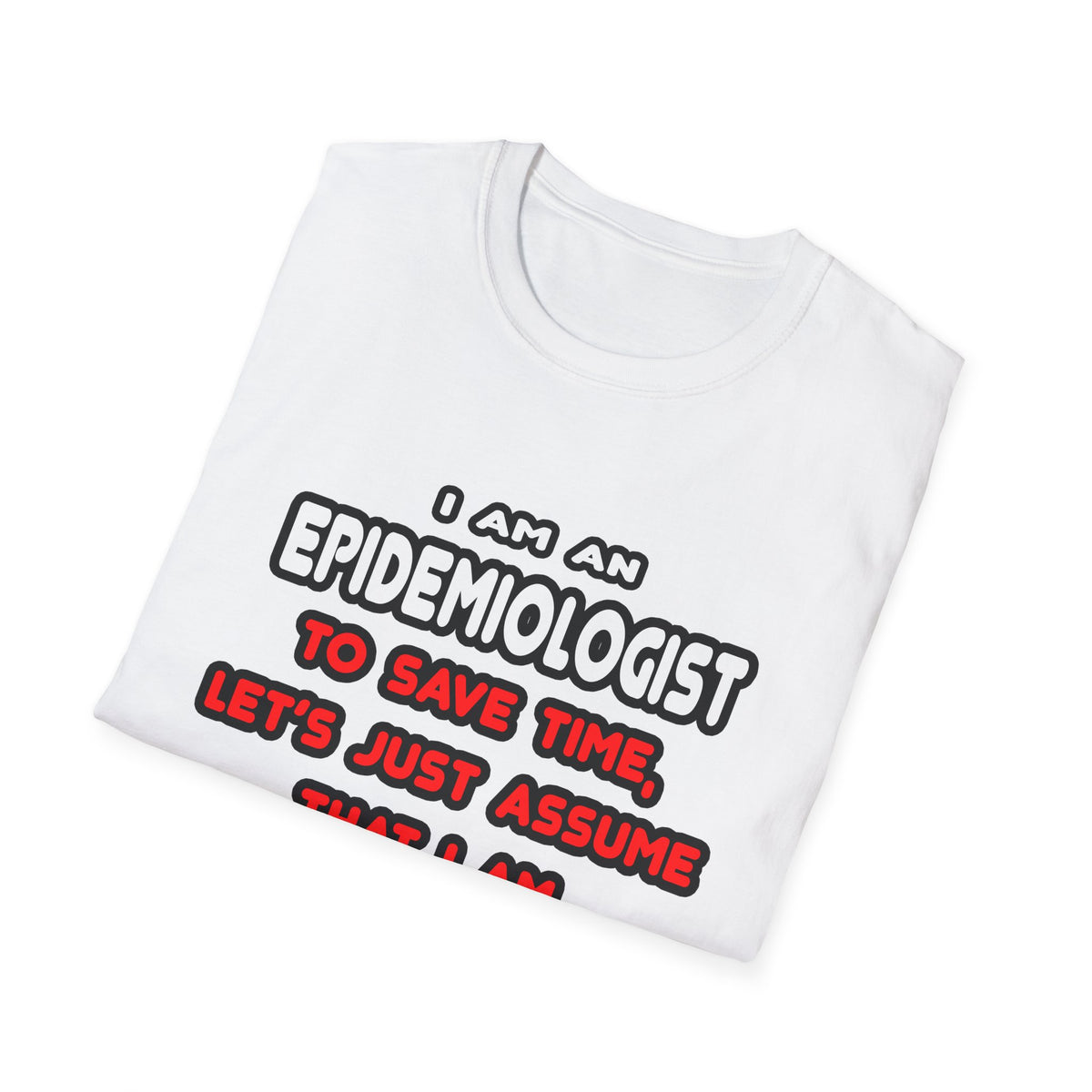 Funny Epidemiologist T Shirts and Gifts - Unisex Softstyle T-Shirt