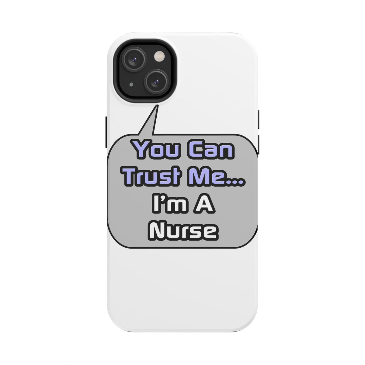 Trust Me .. I'm a Nurse - Tough Phone Cases