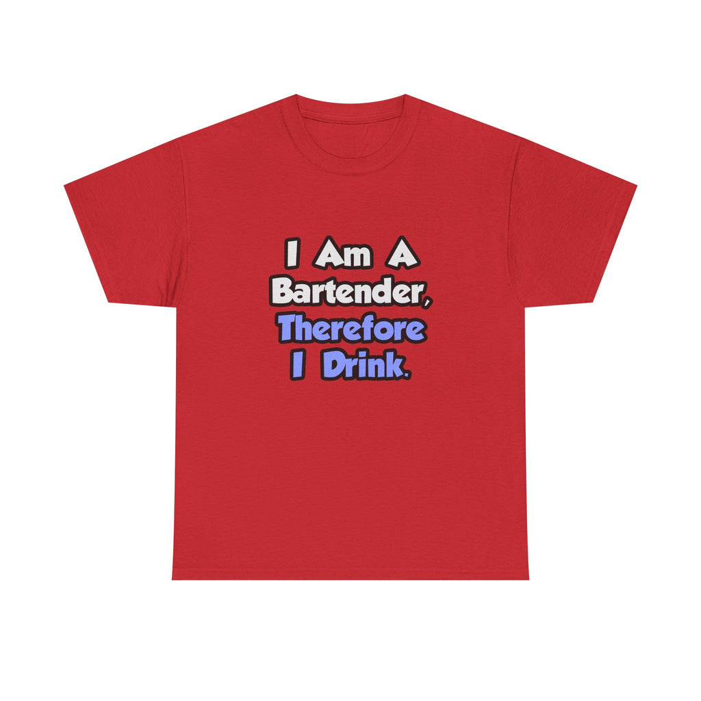 I Am A Bartender, Therefore I Drink - Unisex Heavy Cotton Tee