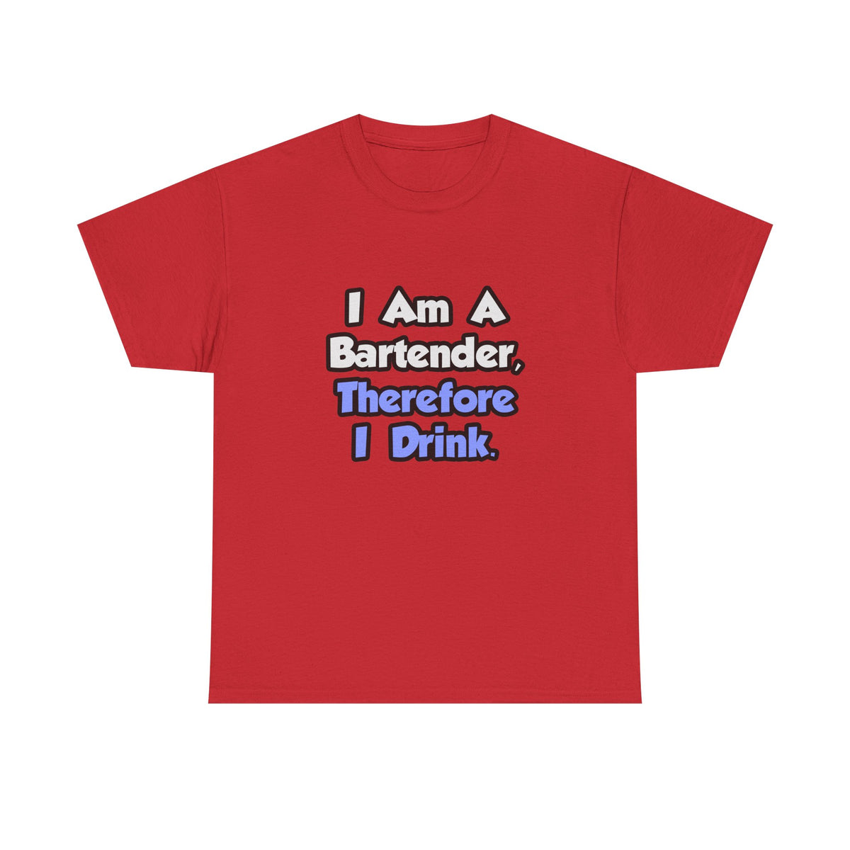 I Am A Bartender, Therefore I Drink - Unisex Heavy Cotton Tee