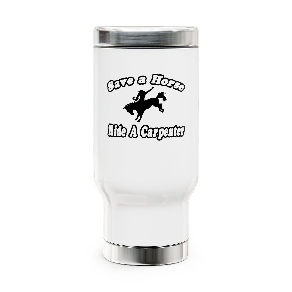 Save Horse, Ride Carpenter - Stainless Steel Travel Mug with Handle, 14oz