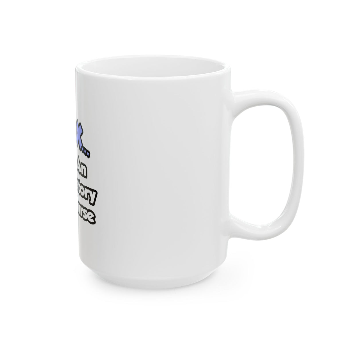Relax...I Am An Ambulatory Care Nurse - Ceramic Mug, (11oz, 15oz)