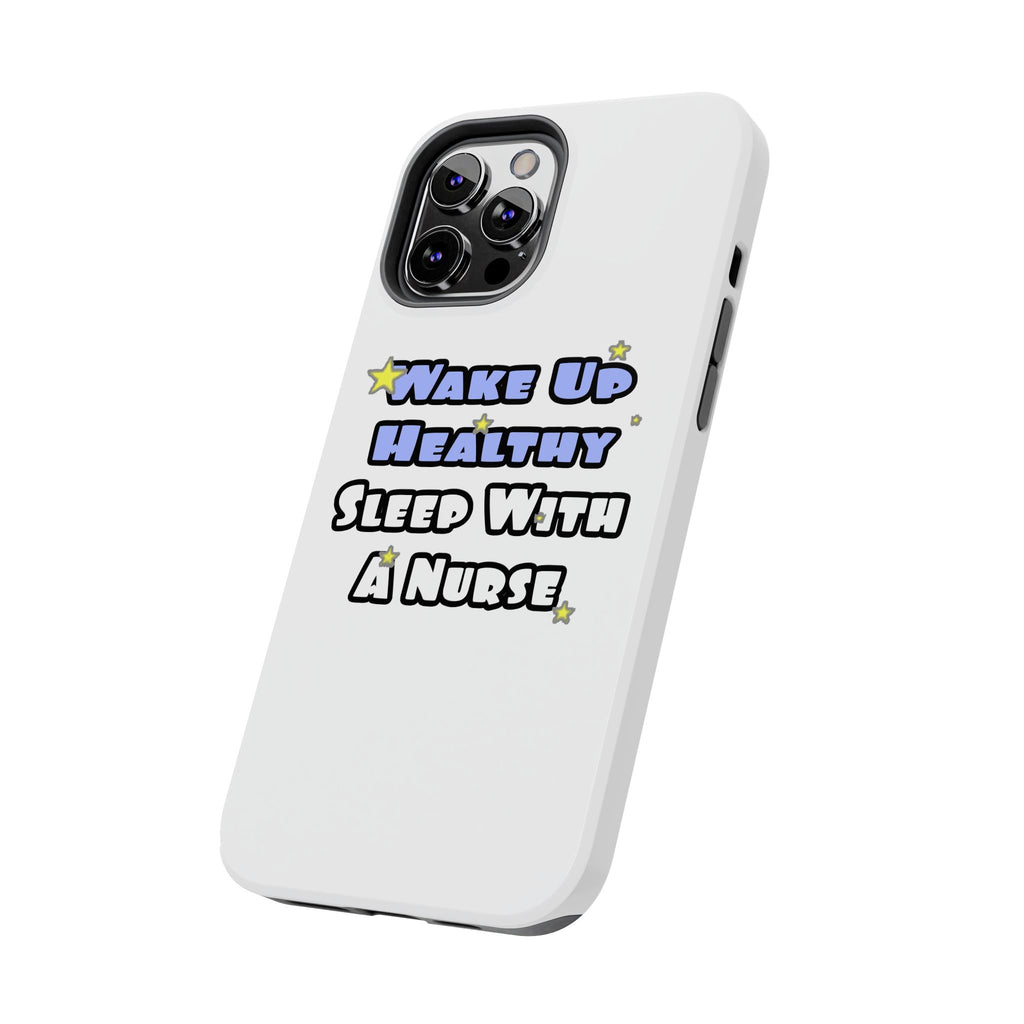 Wake Up Healthy...Sleep With a Nurse - Tough Phone Cases