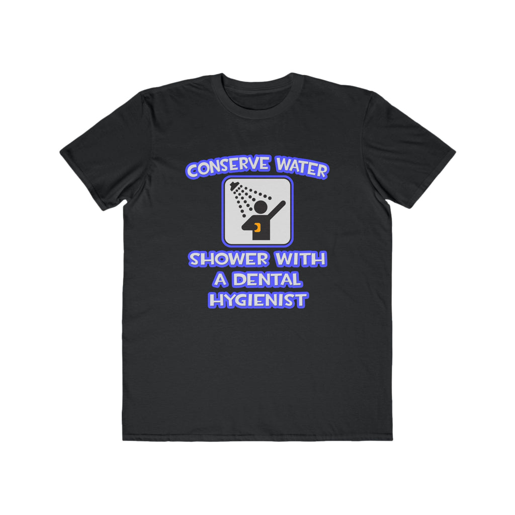 Conserve Water .. Shower With Dental Hygienist - Men's Lightweight Fashion Tee