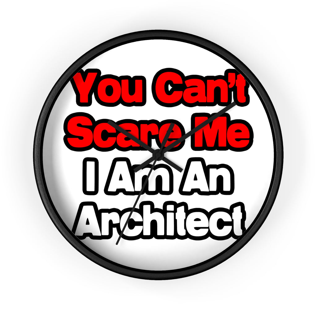 You Can't Scare Me...Architect - Wall Clock