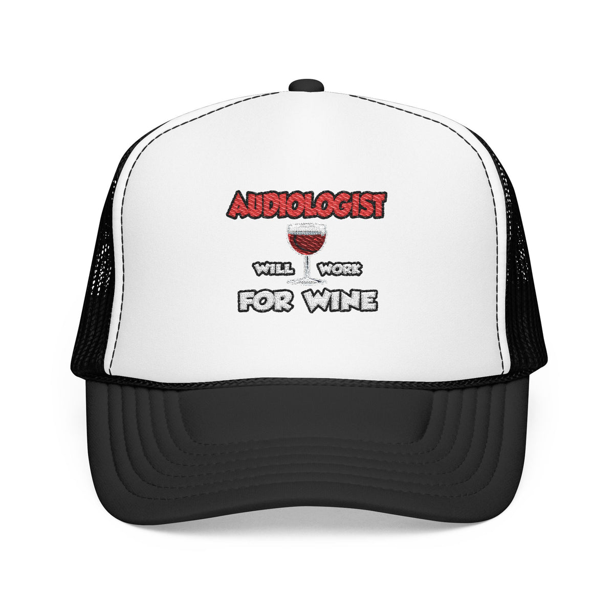 Audiologist ... Will Work For Wine - Foam Trucker Hat