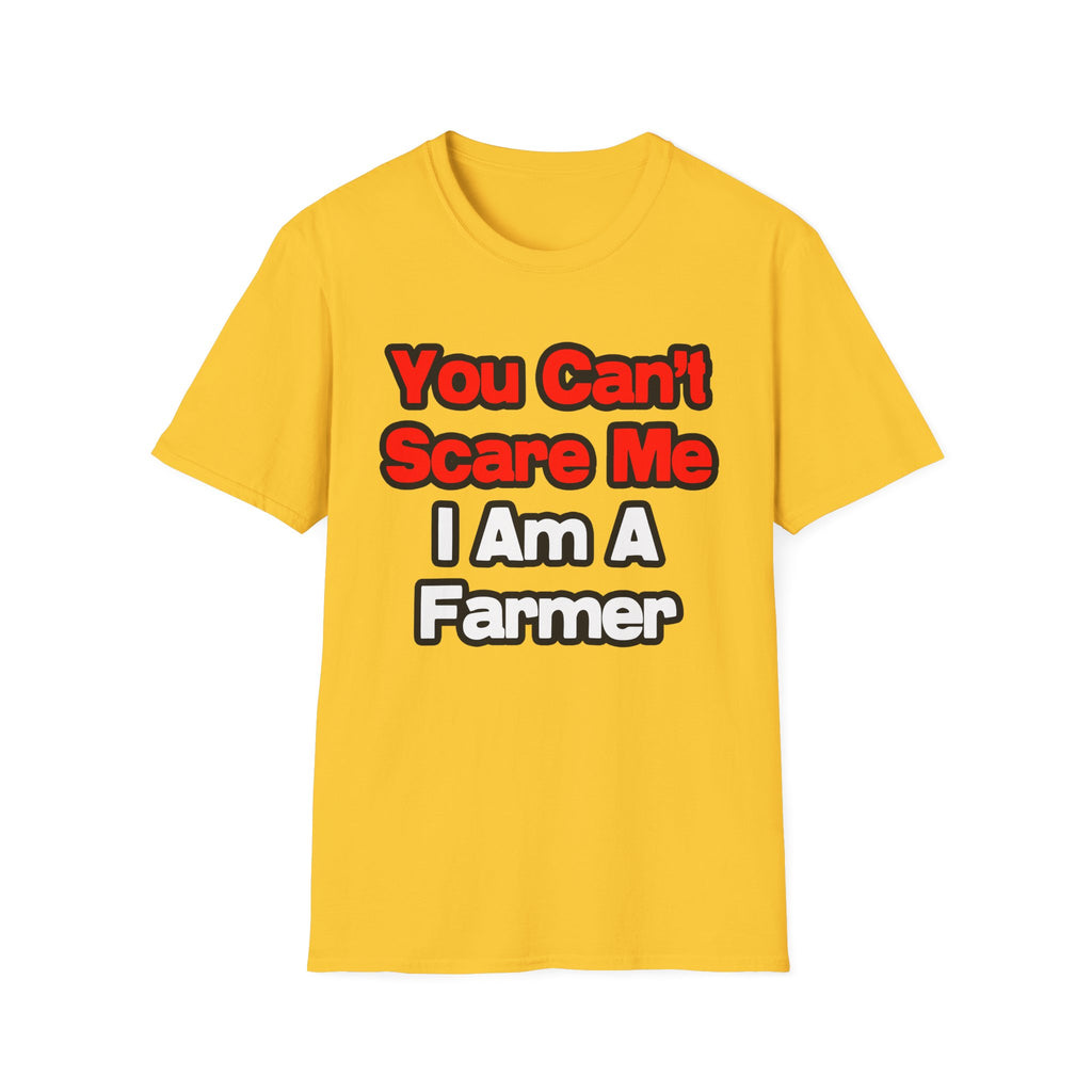 You Can't Scare Me...Farmer - Unisex Softstyle T-Shirt