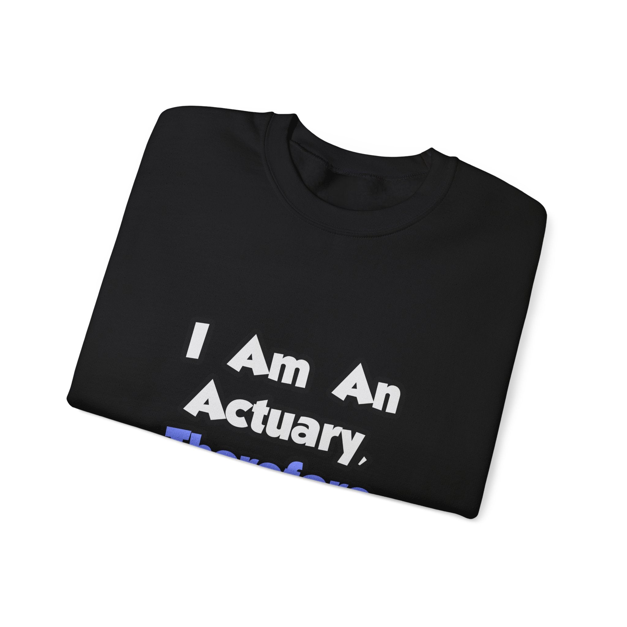 I Am An Actuary, Therefore I Drink - Unisex Heavy Blend™ Crewneck Sweatshirt