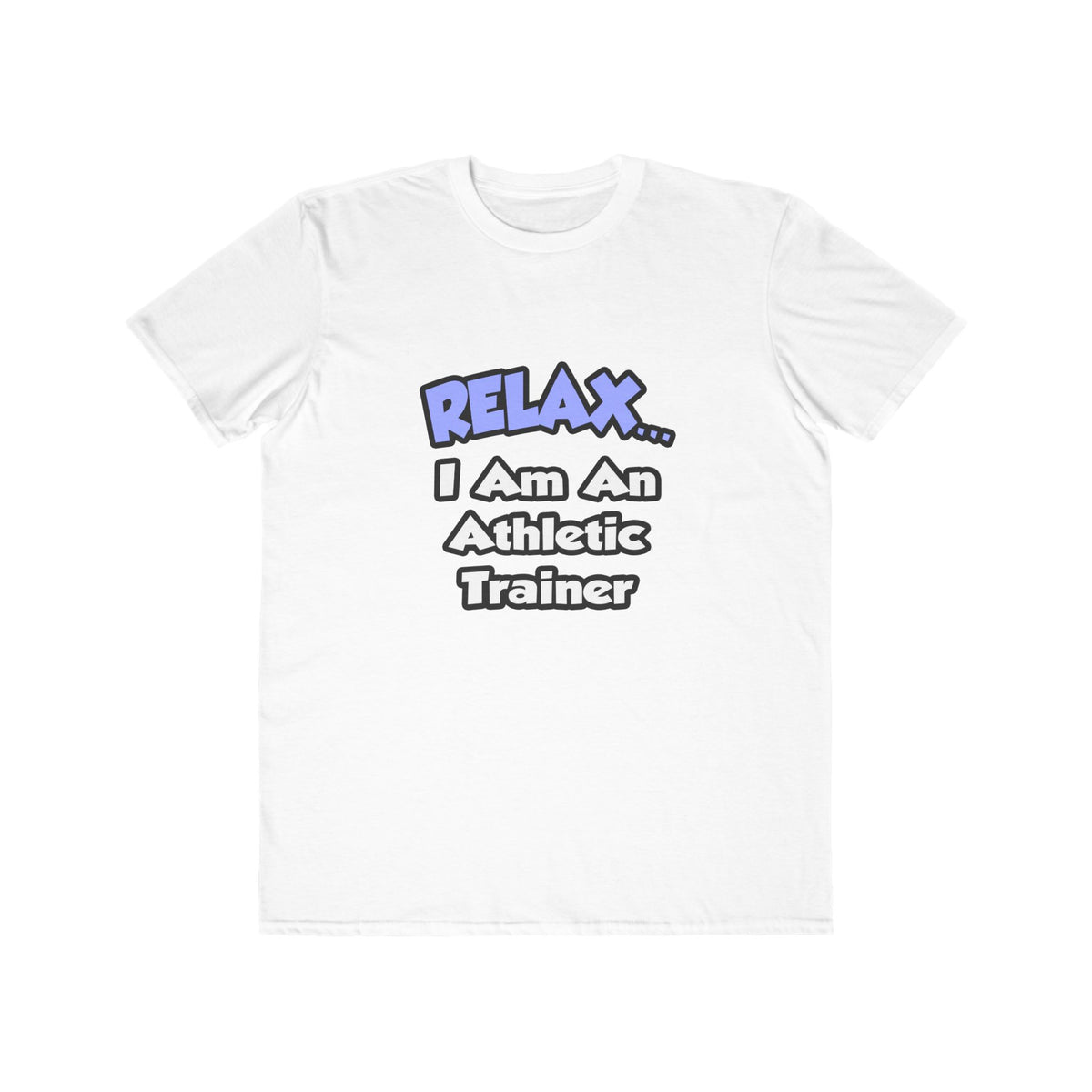 Relax ... I am an Athletic Trainer - Men's Lightweight Fashion Tee