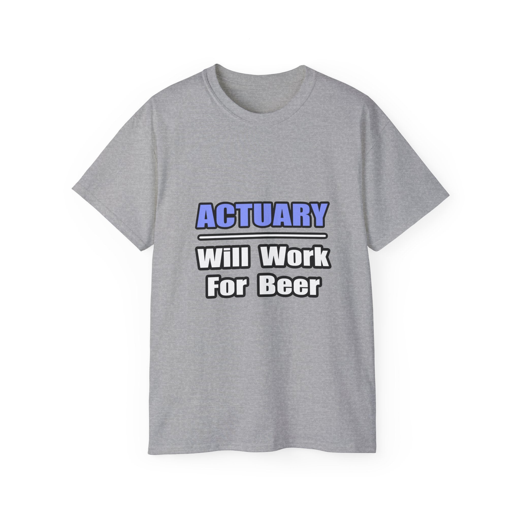 Actuary...Will Work For Beer - Unisex Ultra Cotton Tee