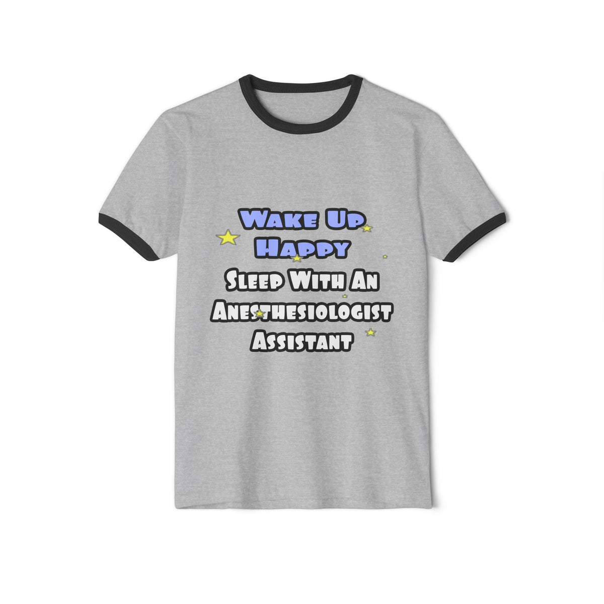 Wake Up Happy .. Sleep With Anesthesiologist Asst - Unisex Cotton Ringer T-Shirt