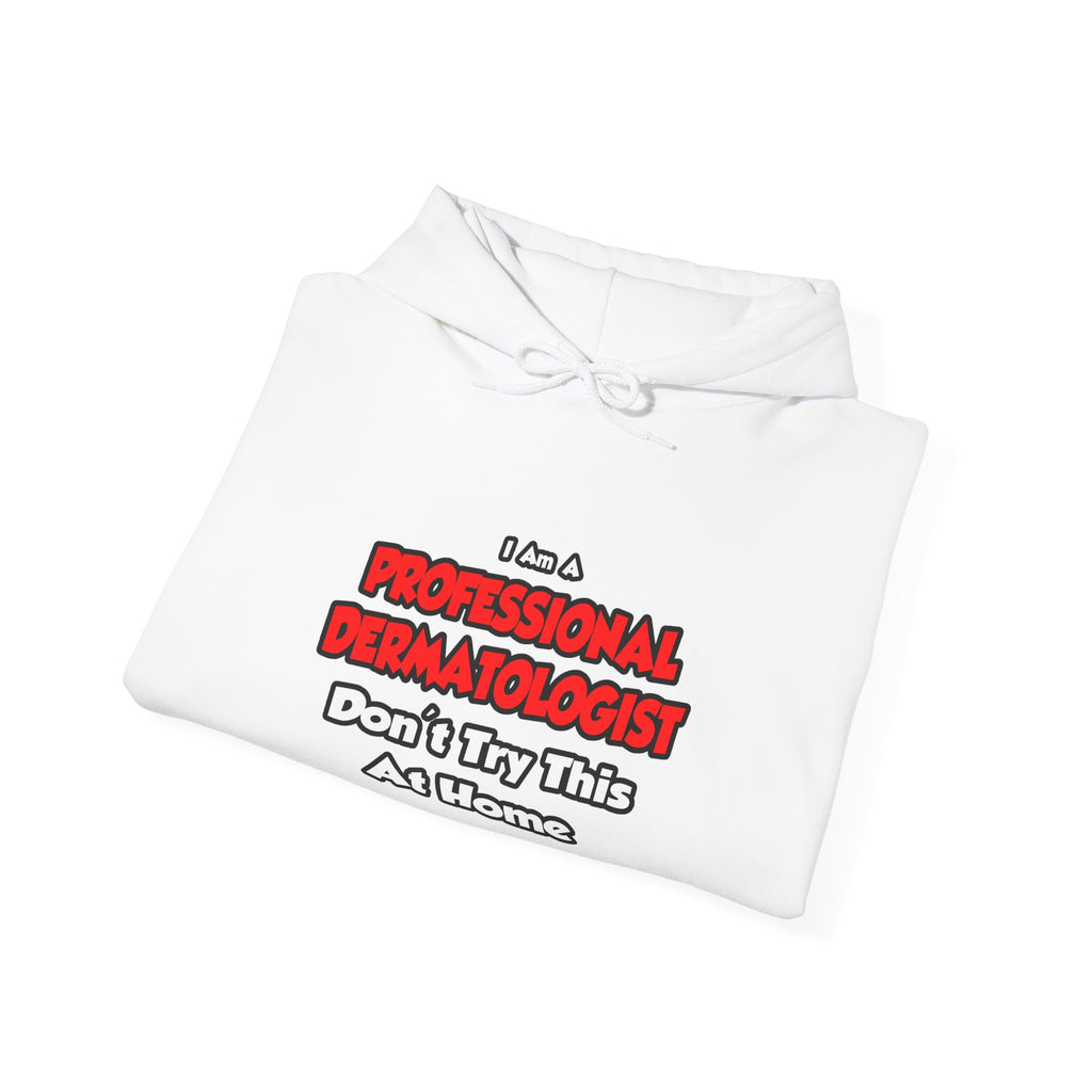 Professional Dermatologist ... Don't Try This - Unisex Heavy Blend™ Hooded Sweatshirt