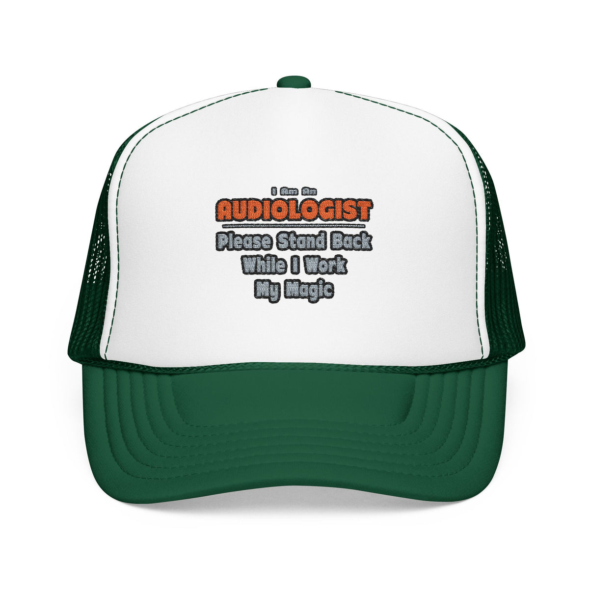 Audiologist ... Stand Back ... Work My Magic - Foam Trucker Hat