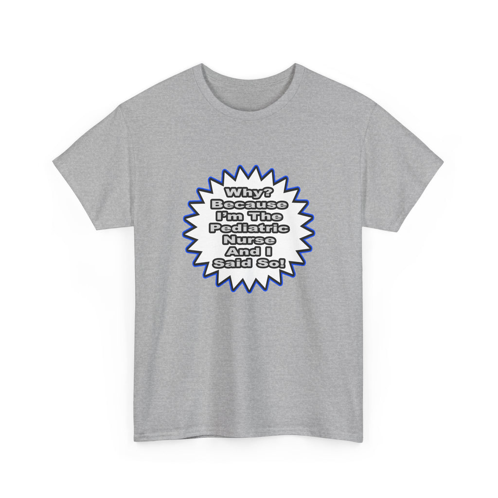 Pediatric Nurse...Because I Said So - Unisex Heavy Cotton Tee